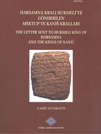 Harsamna Kralı Hurmeli'ye Gönderilen Mektup ve Kanis Kralları; The Letter Sent To Hurmeli King Of Harsamna and The Kings Of Kanis