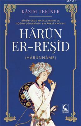 Harun Er-Reşid (Harunname); Binbir Gece Masallarının ve Düğün Günlerinin Efsanevi Halifesi