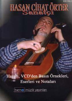 Hasan Cihat Örter| Sanatçı; Hayatı, VCD'den Basın Örnekleri, Eserleri ve Notları