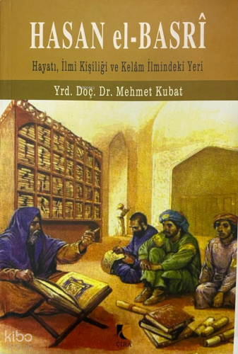 Hasan El-Basri;Hayatı, İlmi Kişiliği ve Kelam İlmindeki Yeri