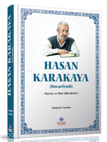 Hasan Karakaya Hocaefendi (Ciltli);Hayatı ve İlmi Mücadelesi