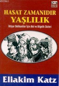 Hasat Zamanıdır Yaşlılık; İhtiyar Delikanlılar İçin Akıl ve Bilgelik Sözleri