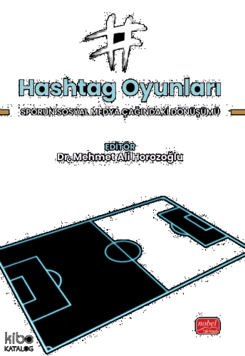 Hashtag Oyunları;Sporun Sosyal Medya Çağındaki Dönüşümü
