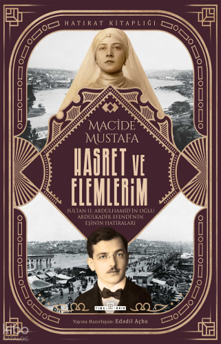 Hasret ve Elemlerim;Abdülkadir Efendi'nin Eşi Macide Mustafa'nın Hatır