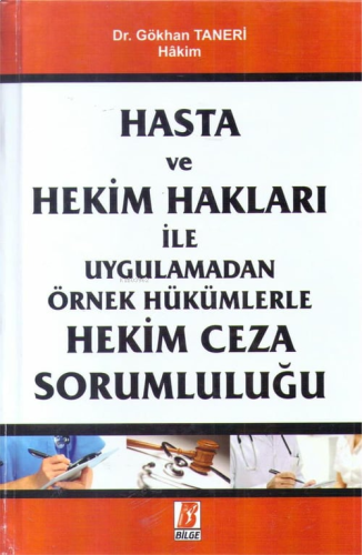 Hasta Ve Hekim Hakları İle Uygulamadan Örnek Hükümlerle Hekim Ceza Sorumluluğu