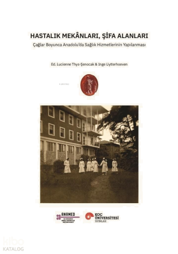 Hastalık Mekânları, Şifa Alanları;Çağlar Boyunca Anadolu’da Sağlık Hiz
