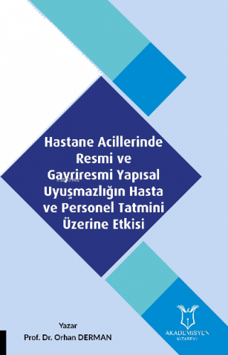 Hastane Acillerinde Resmi ve Gayriresmi Yapısal Uyuşmazlığın Hasta ve Personel Tatmini Üzerine Etkisi