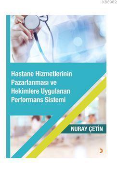 Hastane Hizmetlerinin Pazarlanması ve Hekimlere Uygulanan Performans Sistemi