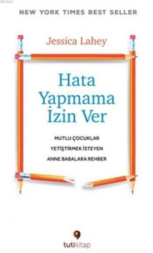 Hata Yapmama İzin Ver; Mutlu Çocuklar Yetiştirmek İsteyen Anne Babalara Rehber