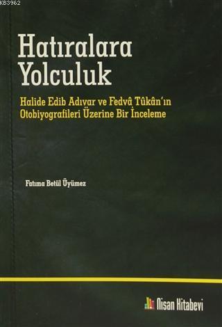 Hatıralara Yolculuk; Halide Edib Adıvar ve Fetva Tukan'ın Otobiyografileri Üzerine Bir İnceleme