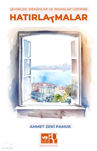 Hatırla(t)malar;Şehirler, Mekanlar ve İnsanlar Üzerine