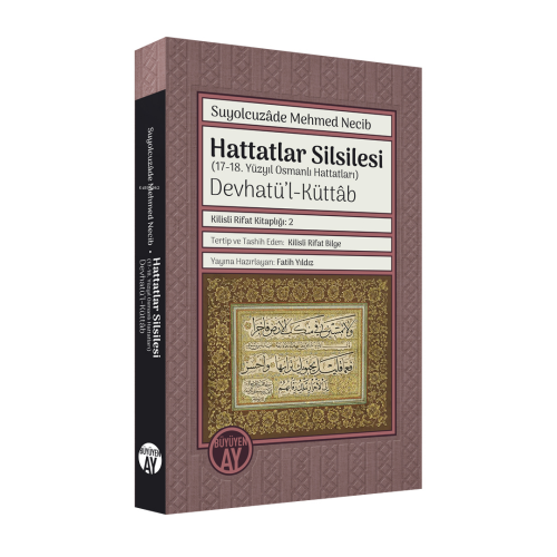 Hattatlar Silsilesi - (17-18. Yüzyıl Osmanlı Hattatları) ;Devhatü’l-Küttâb Renkli Hat Örnekleriyle