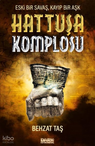 Hattuşa Komplosu; Eski Bir Savaş Kayıp Bir Aşk