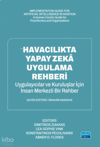 Havacılıkta Yapay Zekâ Uygulama Rehberi - Uygulayıcılar ve Organizasyonlar İçin İnsan Odaklı Bir Kılavuz;Implementation Guide For Artificial Intelligence In Aviation - A Human-Centric Guide for Practitioners and Organizations