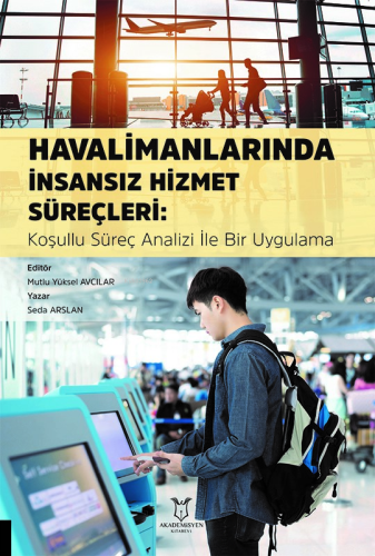 Havalimanlarında İnsansız Hizmet Süreçleri: Koşullu Süreç Analizi ile Bir Uygulama