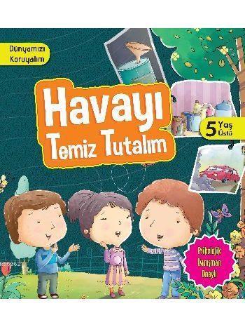 Havayı Temiz Tutalım (5+ Yaş); Dünyamızı Koruyalım