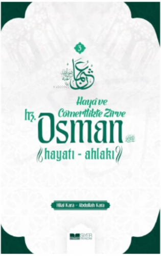 Haya ve Cömertlikte Zirve ;Hz. Osman Hayatı-Ahlakı