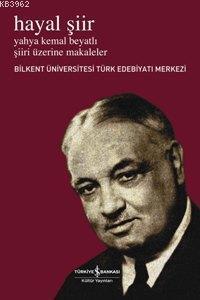 Hayal Şiir; Yahya Kemal Beyatlı Şiiri Üzerine Makaleler