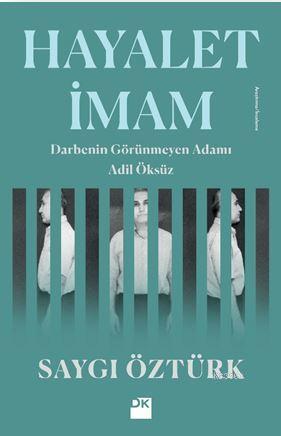 Hayalet İmam; Darbenin Görünmeyen Adamı Adil Öksüz