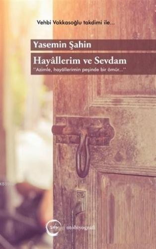 Hayallerim ve Sevdam; Azimle, Hayallerimin Peşinde Bir Ömür...
