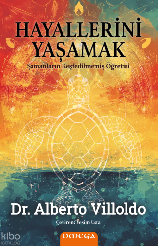 Hayallerini Yaşamak;Şamanların Keşfedilmemiş Öğretisi