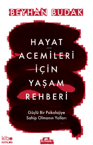 Hayat Acemileri İçin Yaşam Rehberi ;Güçlü Bir Psikolojiye Sahip Olmanın Yolları
