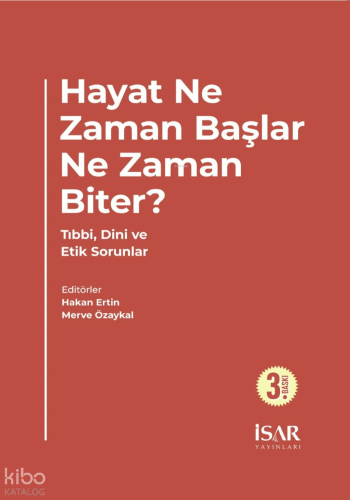 Hayat Ne Zaman Başlar, Ne Zaman Biter?;Tıbbi , Dini ve Etik Sorunlar