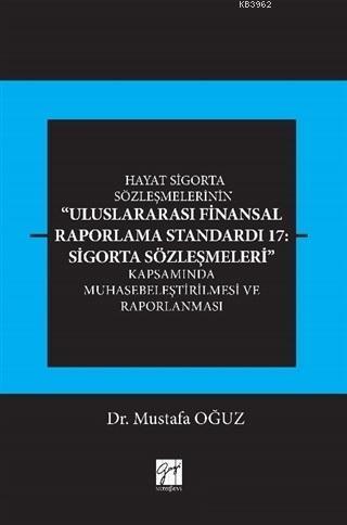 Hayat Sigorta Sözleşmelerinin Uluslararası Finansal Raporlama; Standardı 17: Sigorta Sözleşmeleri Kapsamında Muhasebeleştirilmesi ve Raporlanması