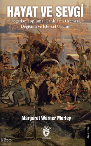 Hayat ve Sevgi;Doğadan Topluma: Canlıların Üremesi, Değişimi ve İşlevsel Uyumu