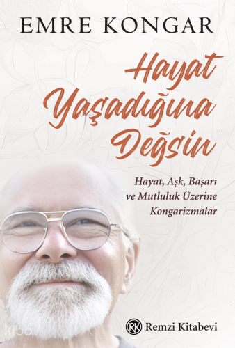 Hayat Yaşadığına Değsin;Hayat, Aşk, Başarı ve Mutluluk Üzerine Kongarizmalar