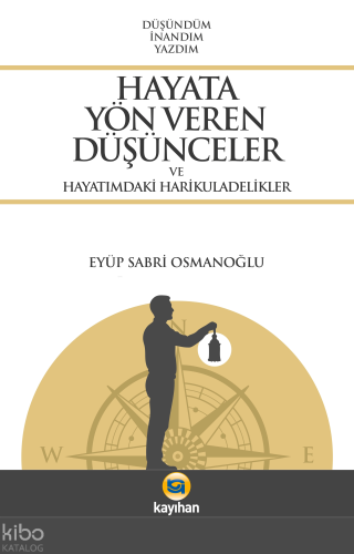 Hayata Yön Veren Düşünceler ve Hayatımdaki Harikuladelikler
