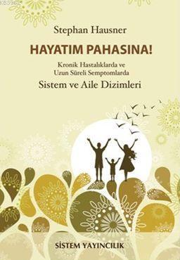 Hayatım Pahasına!; Kronik Hastalıklarda ve Uzun Süreli Semptomlarda Sistem ve Aile Dizimleri