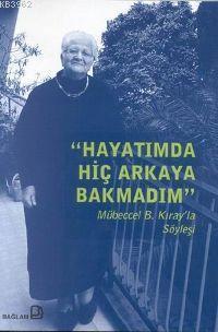Hayatımda Hiç Arkaya Bakmadım; Mübeccel B. Kıray'la Söyleşi