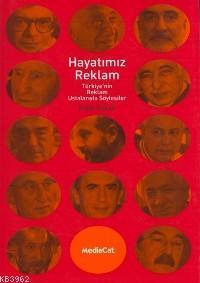 Hayatımız Reklam; Türkiye´nin Reklam Ustalarıyla Söyleşiler