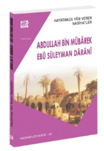 Hayatımıza Yön Veren Nasihatler ;Abdullah Bin Mübârek & Ebû Süleyman Dârânî