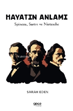 Hayatın Anlamı;Spinoza, Sartre ve Nietzsche