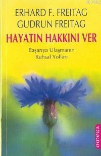 Hayatın Hakkını Ver; Başarıya Ulaşmanın Ruhsal Yolları