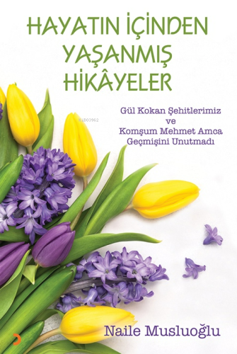 Hayatın İçinden Yaşanmış Hikayeler;Gül Kokan Şehitlerimiz ve Komşum Mehmet Amca Geçmişini Unutmadı