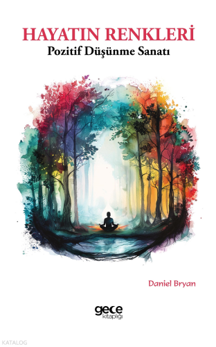 Hayatın Renkleri;Pozitif Düşünme Sanatı