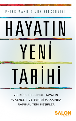 Hayatın Yeni Tarihi;Yerküre Üzerinde Hayatın Kökenleri ve Evrimi Hakkında Radikal Yeni Keşifler