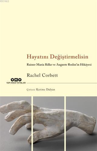 Hayatını Değiştirmelisin; Rainer Maria Rilke ve Auguste Rodin'in Hikâyesi