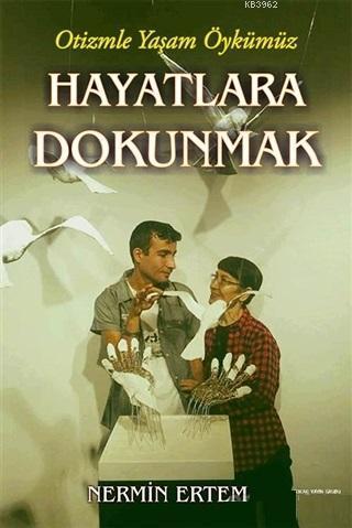 Hayatlara Dokunmak; Otizmle Yaşam Öykümüz