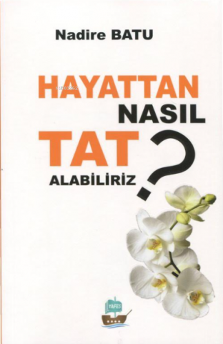 Hayattan Nasıl Tat Alabiliriz?