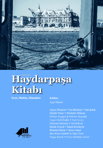 Haydarpaşa Kitabı : Kent, Mekân, Mücadele