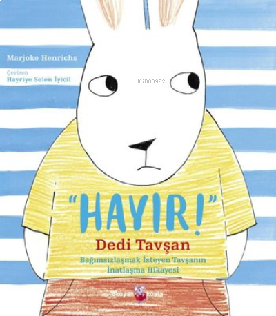 Hayır! Dedi Tavşan;Bağımsızlaşmak İsteyen Tavşanın İnatlaşma Hikayesi