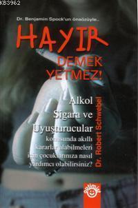 Hayır Demek Yetmez!; Alkol Sigara ve Uyuşturucular Konusunda Akıllı Kararlar Alabilmeleri İçin...