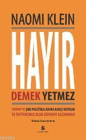 Hayır Demek Yetmez; Trump'ın Şok Politikalarına Karşı Koymak ve İhtiyacımız Olan Dünyayı Kazanmak