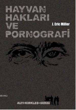 Hayvan Hakları ve Pornografi; Vahşet, Beslenme, Seks, ve Ölüm Üzerine Şeyler