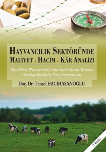 Hayvancılık Sektöründe Maliyet - Hacim - Kar Analizi ;Büyükbaş Hayvancılık Alanında Farklı Yatırım Alternatiflerinin Karşılaştırılması