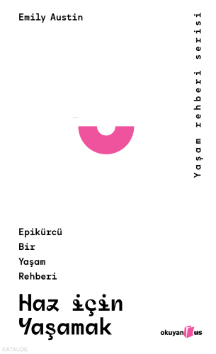 Haz İçin Yaşamak;Epikürcü Bir Yaşam Rehberi